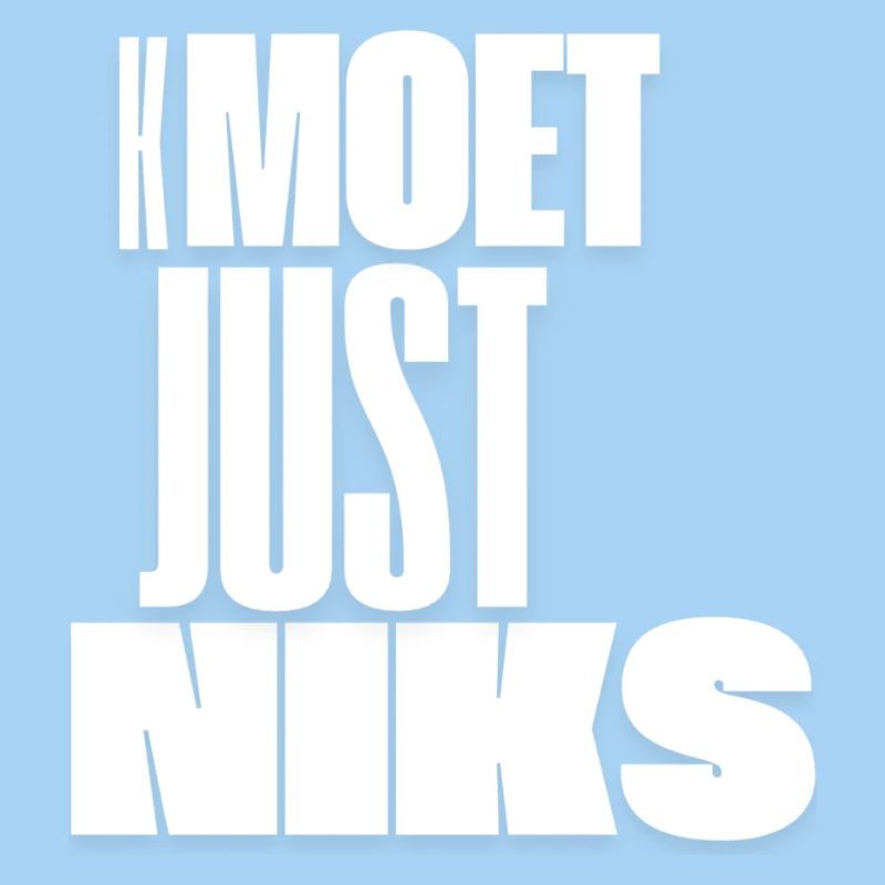 Kmoet Just Niks