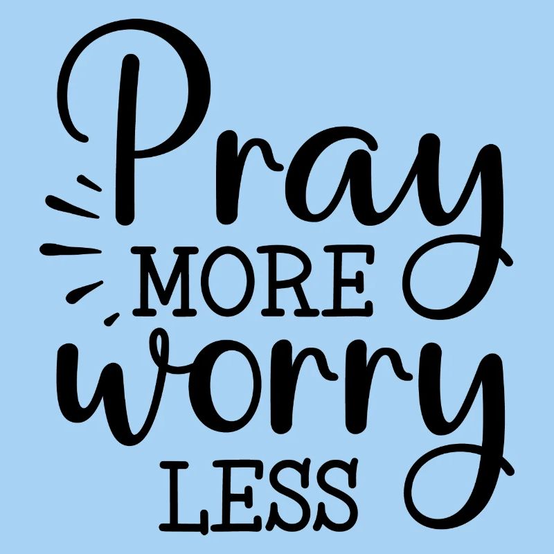 Pray more, worry less