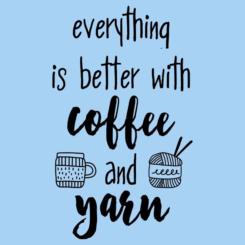 Coffee & Yarn. Everything is better with coffee & wool