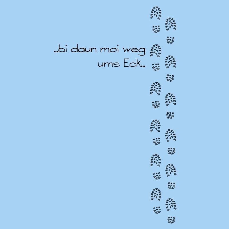 bi daun moi weg ums Eck - bin dann mal weg ums Eck