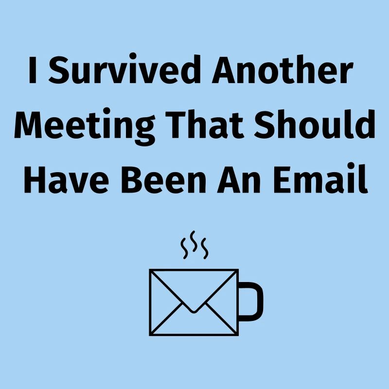 I Survived Another Meeting