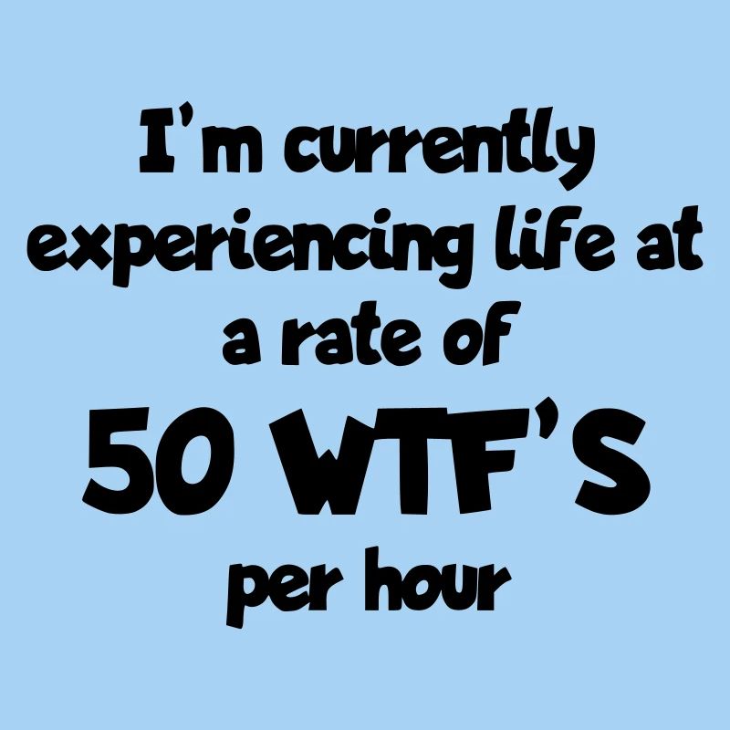 Ich lebe das Leben mit 50 Überraschungen pro Stunde #