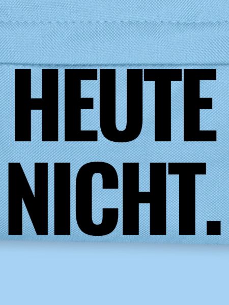 Heute nicht.