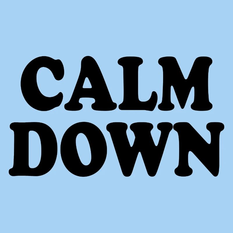Calm down
