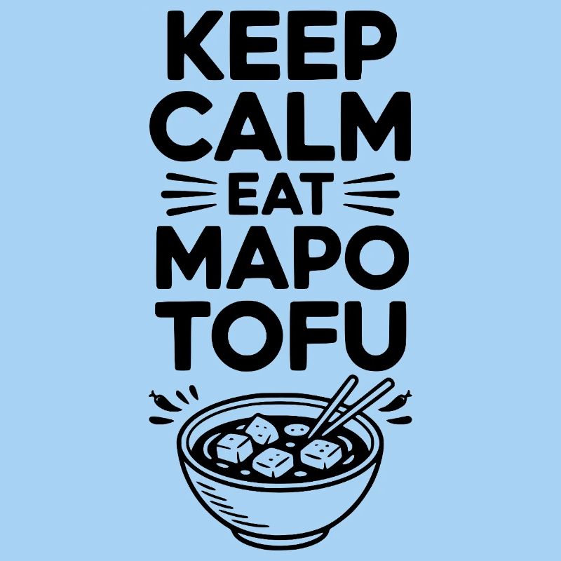 Keep Calm Eat Mapo Tofu