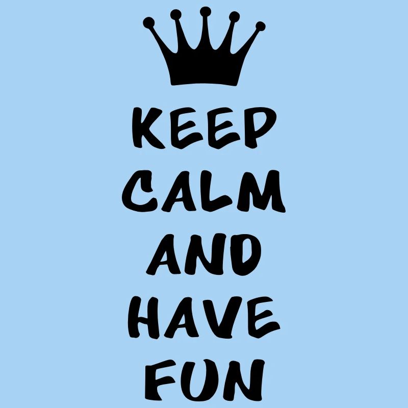 Keep calm and have fun