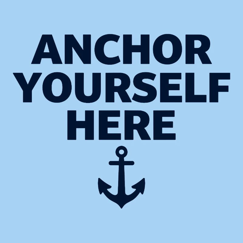 Anchor Yourself Here Anchor Statement Mindfulness