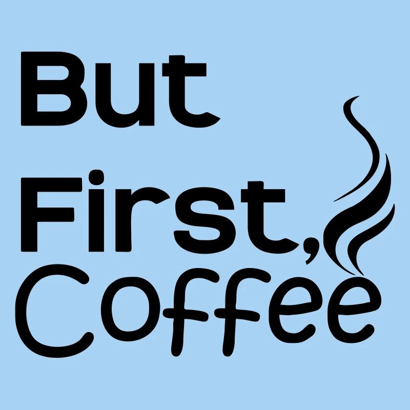 but first coffee