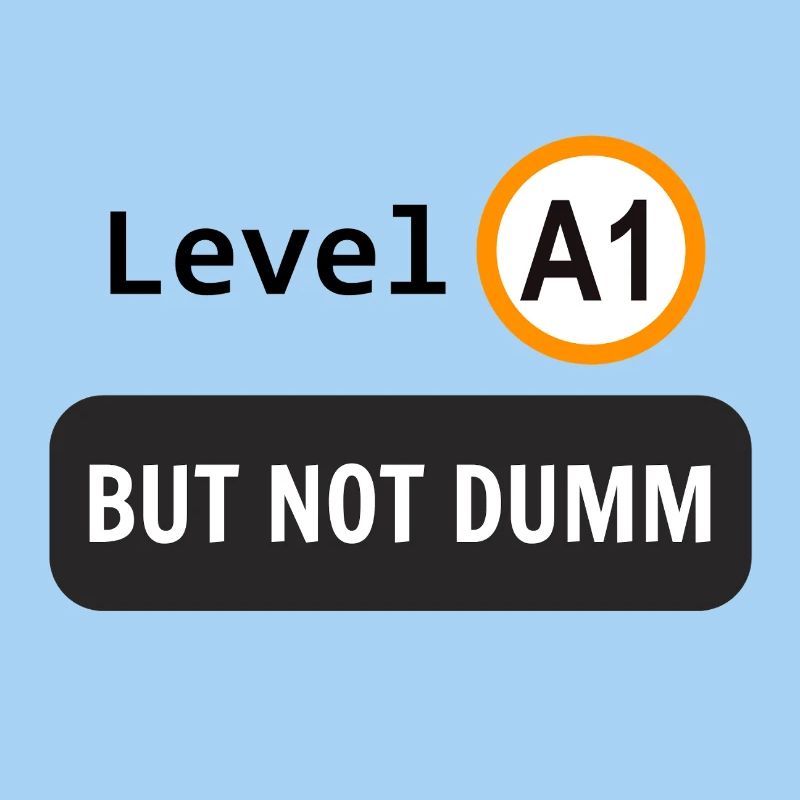  Language level A1, but not dumm