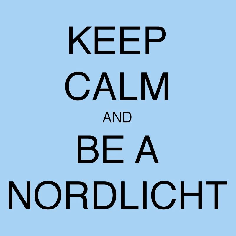 KEEP CALM AND BE A NORDLICHT