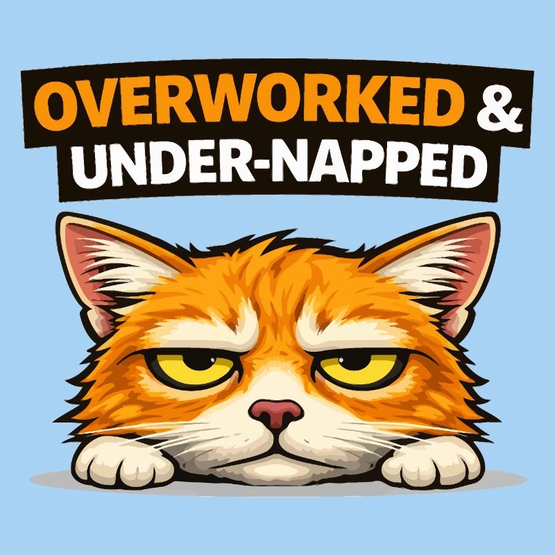 Overworked & Under Napped