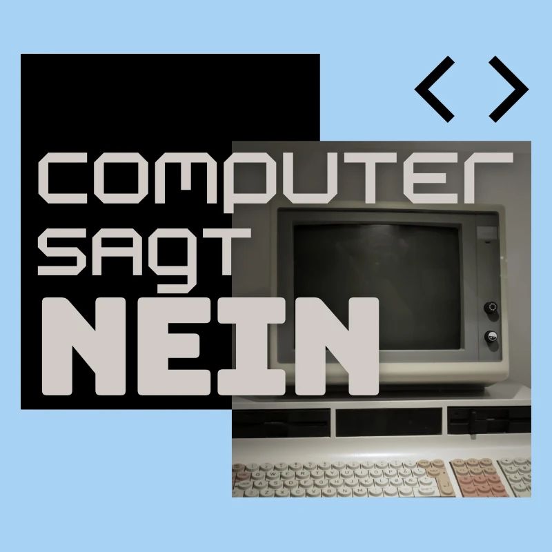 Computer sagt NEIN (Retro)