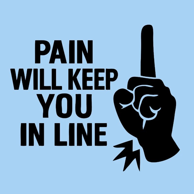 Pain will keep you in line
