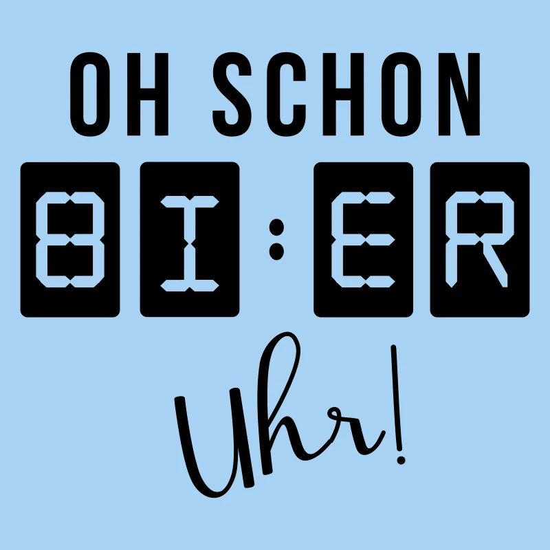 Oh schon Bier Uhr
