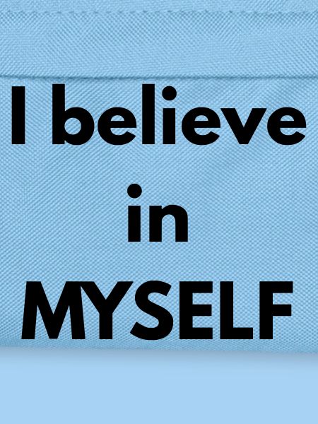 I believe in MYSELF