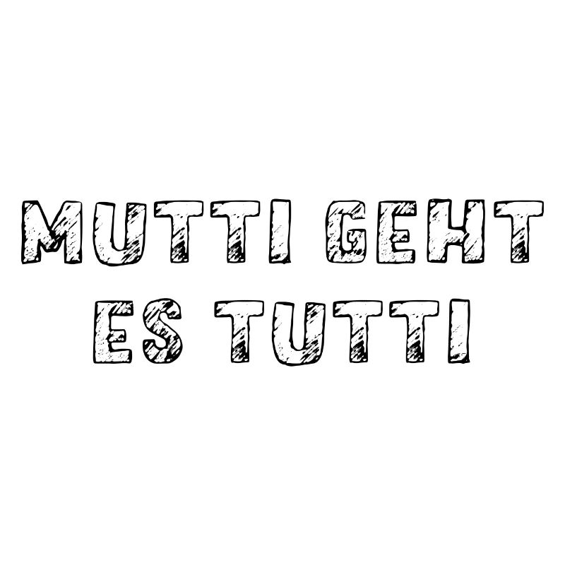 Mutti geht es tutti lustiger Spruch Mama Mutter