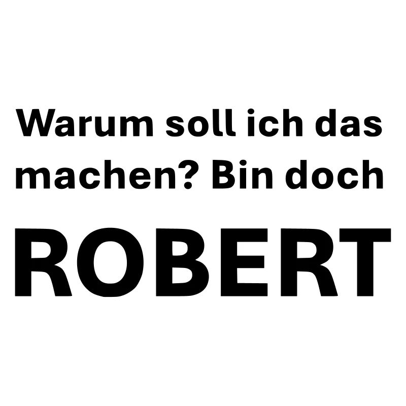 War soll ich das machen bin doch Robert