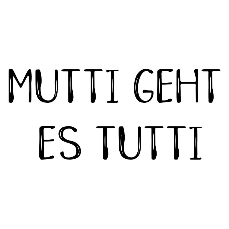 Mutti geht es tutti lustiger Spruch Mama Mutter
