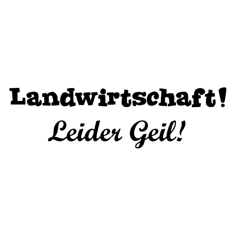 Agriculture - malheureusement Geil!