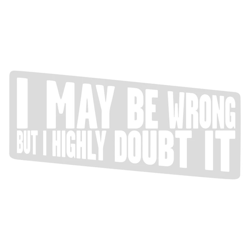 I may be wrong