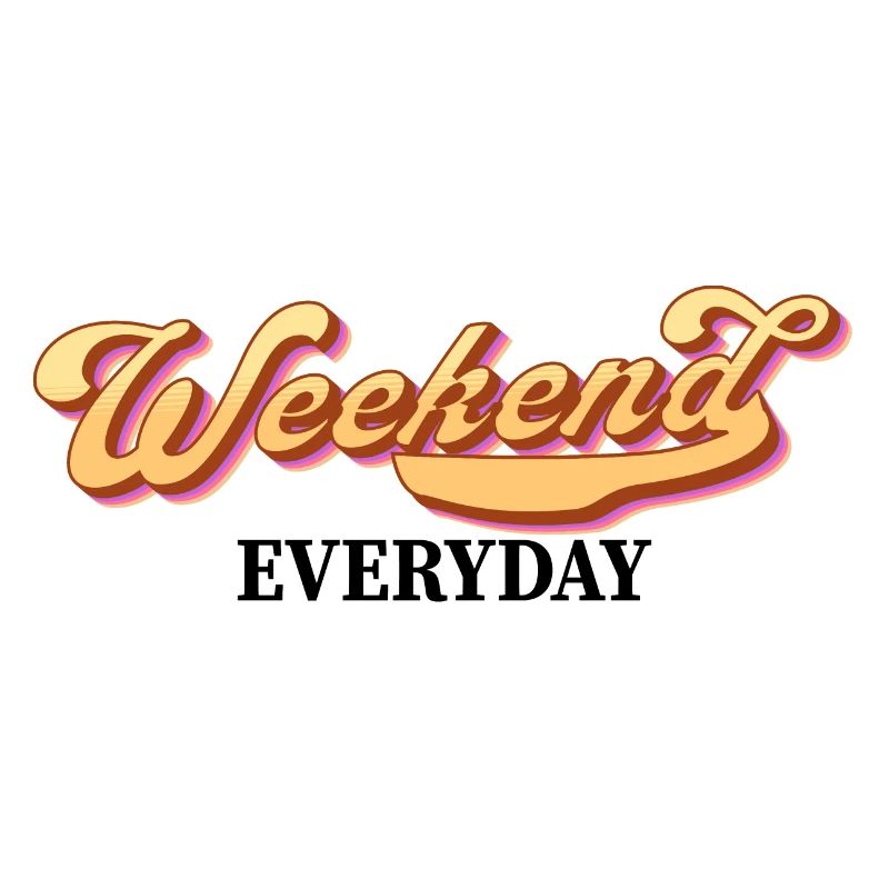 Weekend everyday