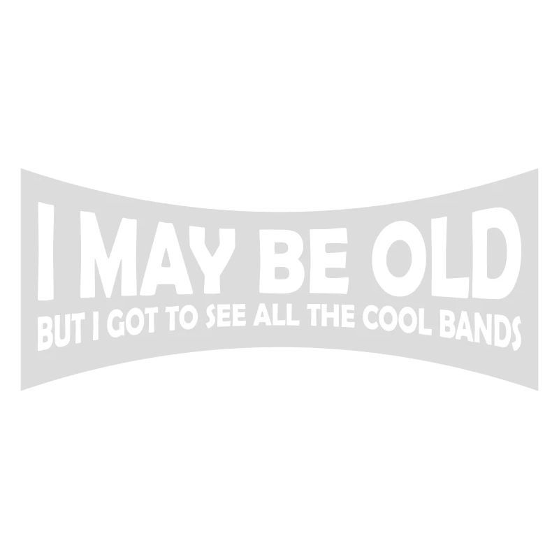 I may be old