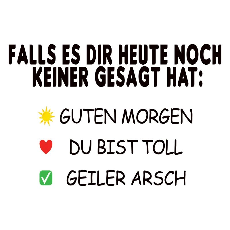 Guten Morgen geiler Arsch ein Kompliment