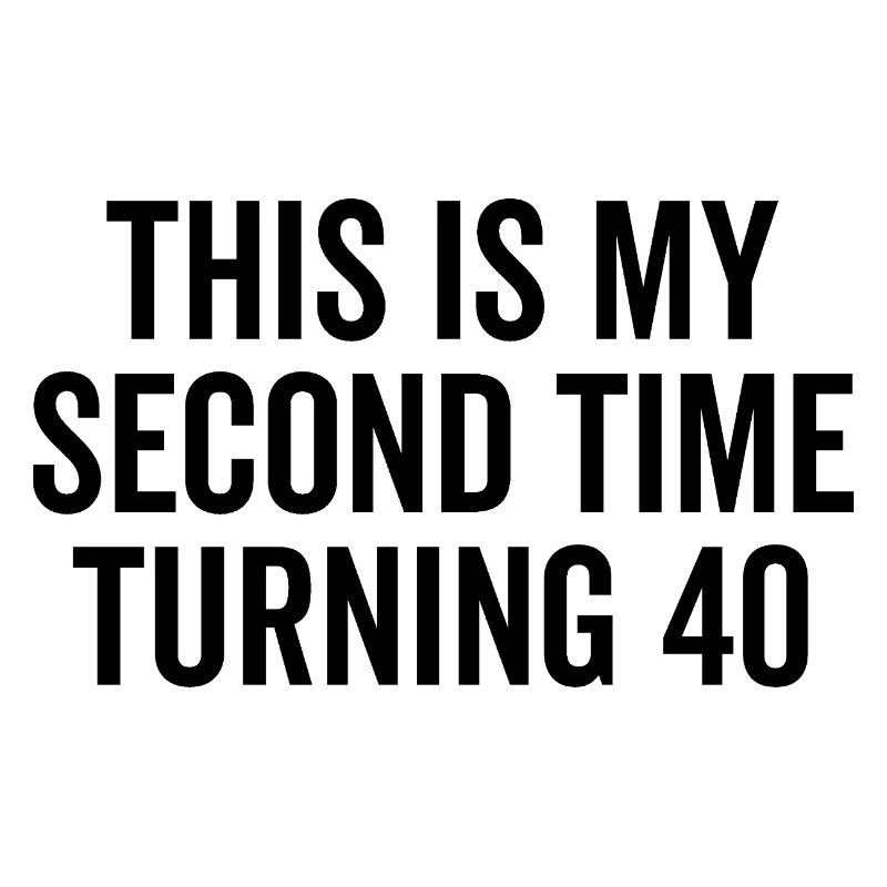 This Is My Second Time Turning 40