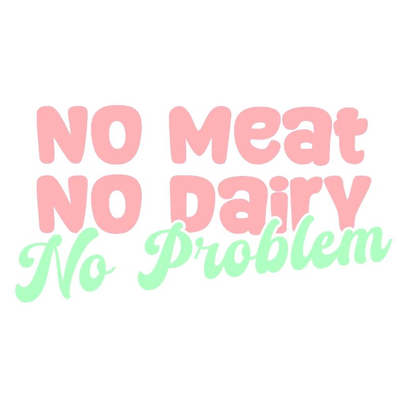 No meat, no dairy, no problem, Vegan