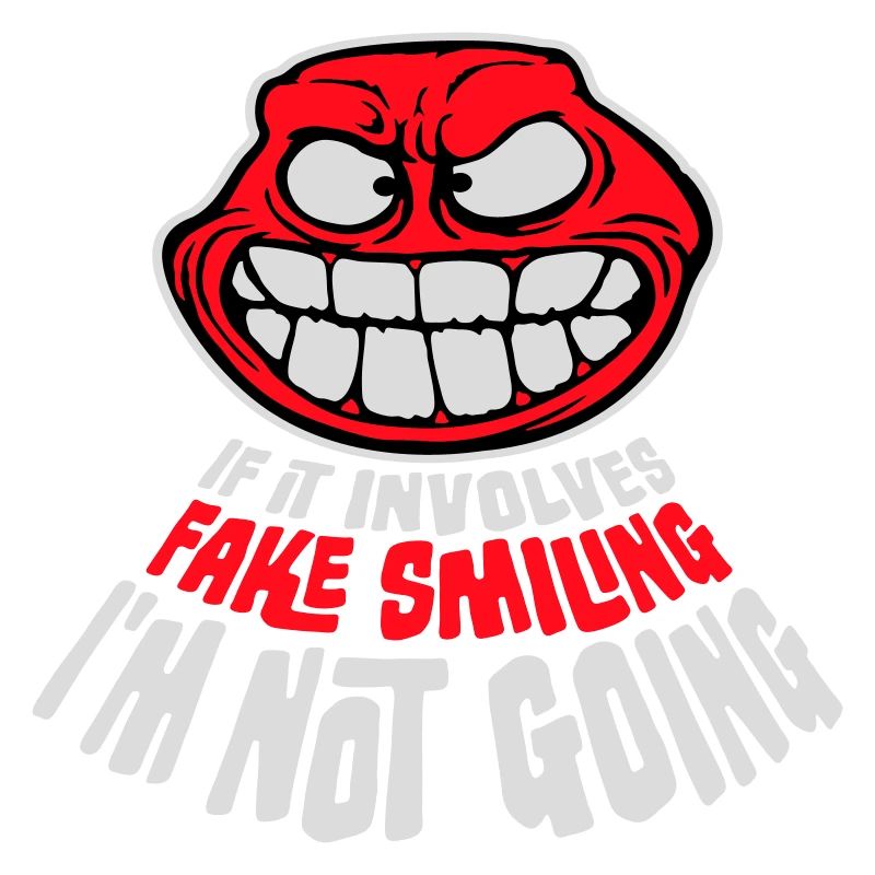 If It Involves Fake Smiling I'm Not Going Spruch