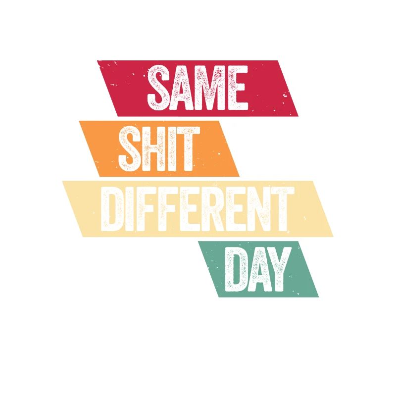 Same Shit - Different Day