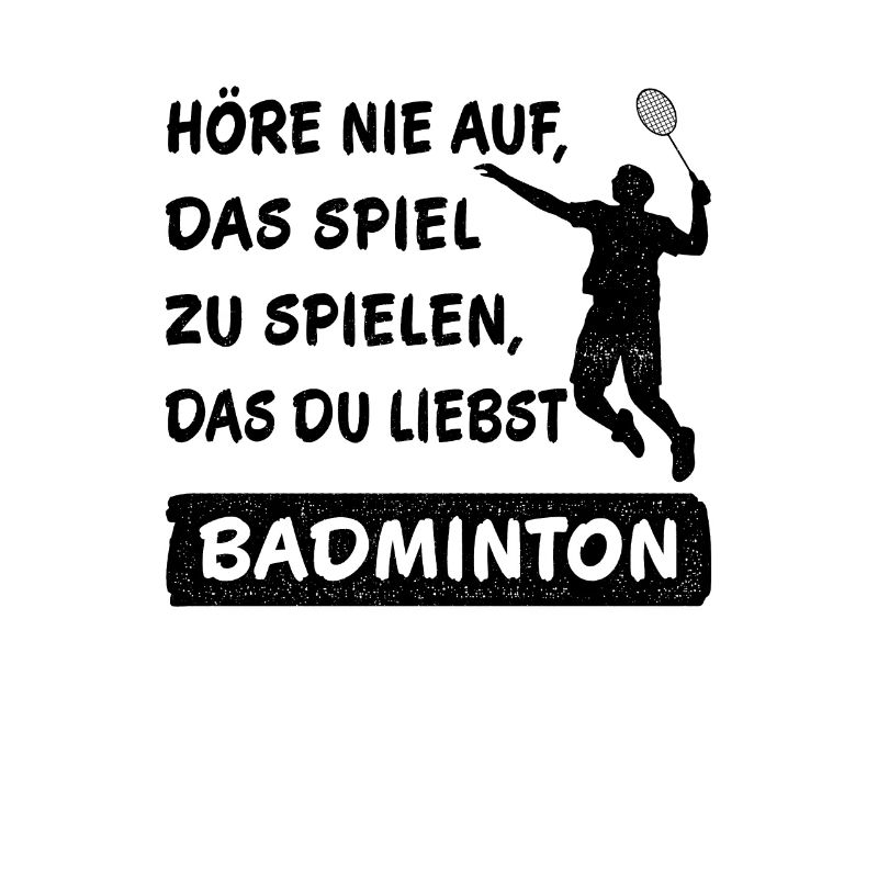 Never stop playing the game Badminton saying