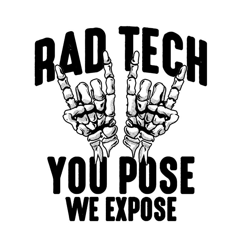Rad Tech You Pose We Radiography X-ray Technician