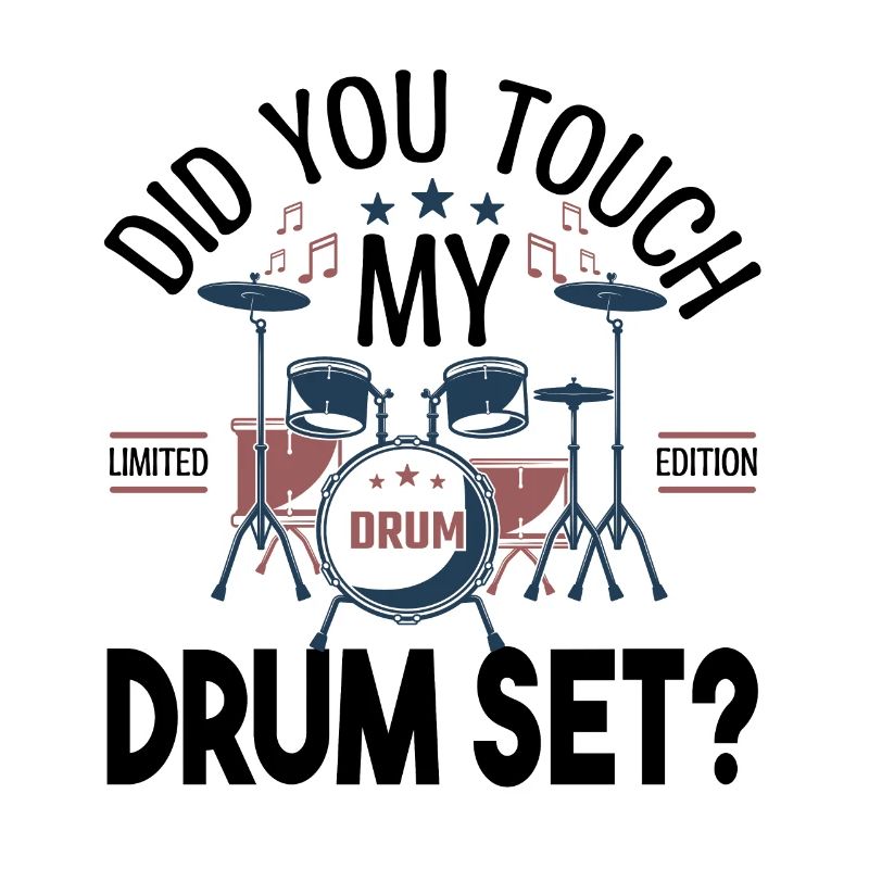Did you touch my Drum set, Drummer Gift Drums