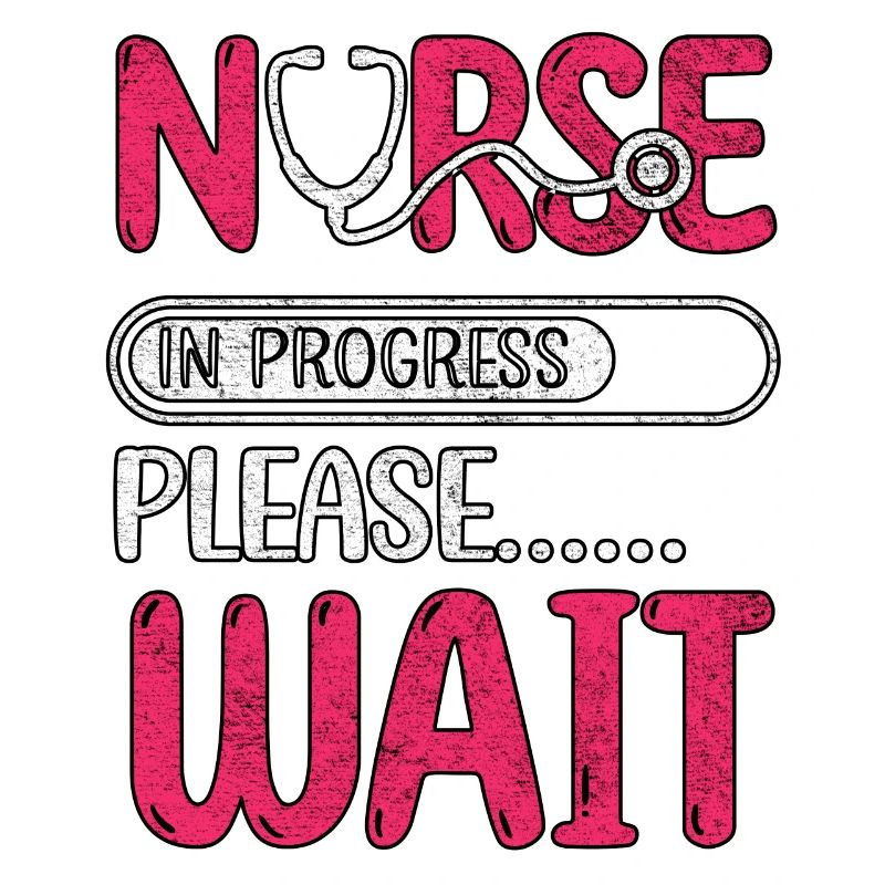 Nurse In Progress Please Wait Nursing School