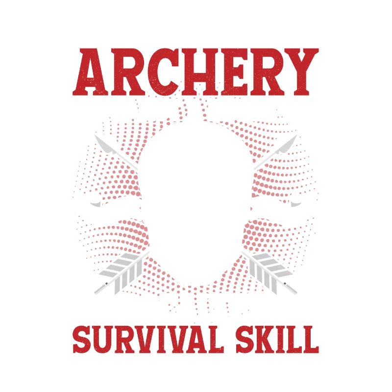 Archery Is Not A Hobby It's A Survival Skill Bow A