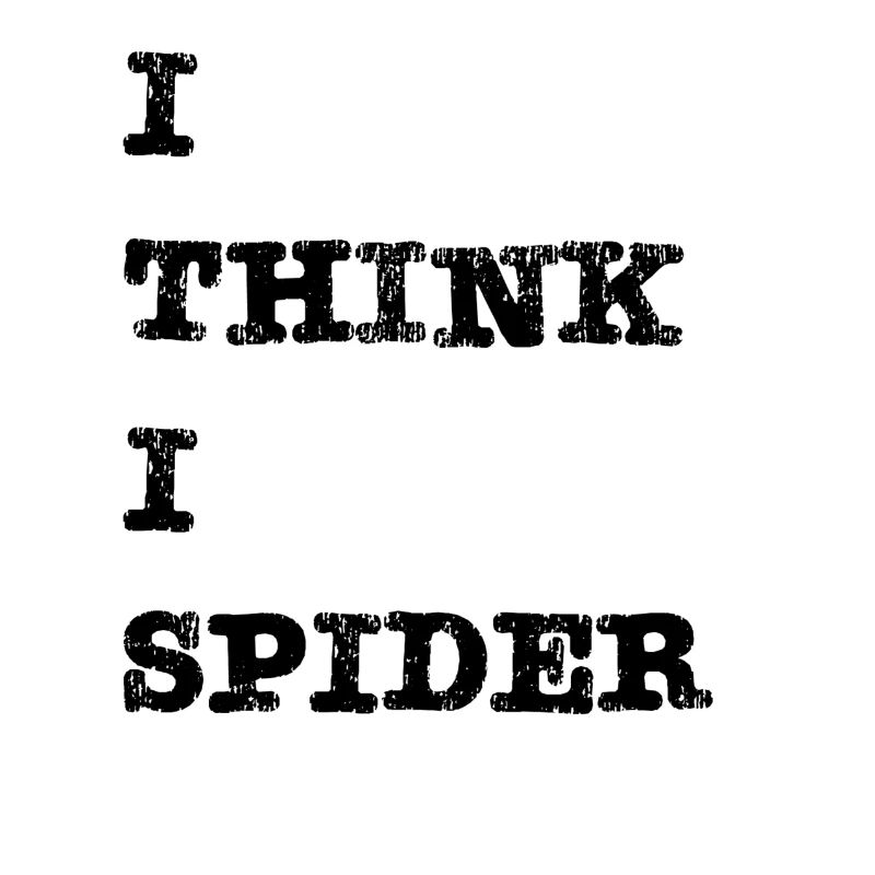 I think I spider (Ich glaub Ich Spinne)