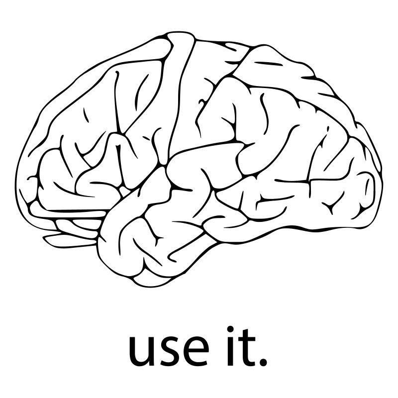 your brain. use it.