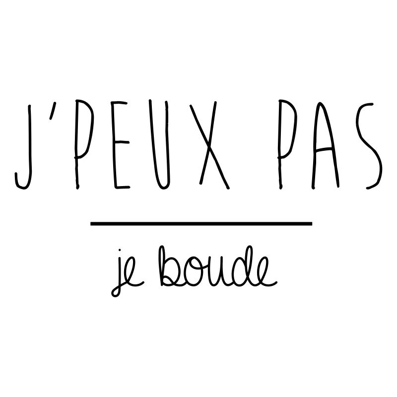 JPEUX PAS JE BOUDE