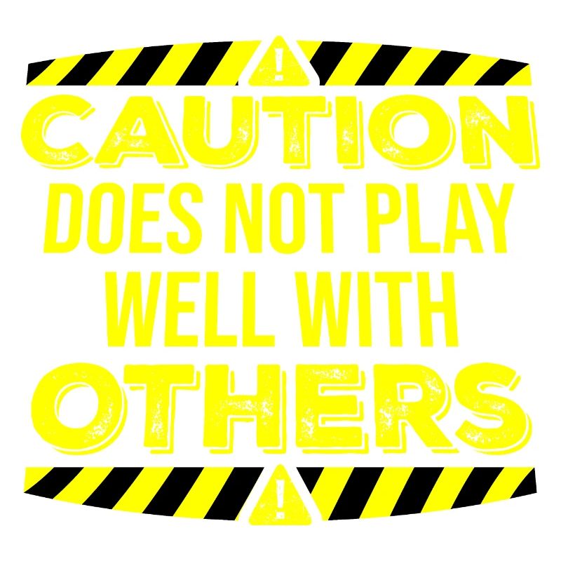 Caution Does Not Play Well With Others Warning