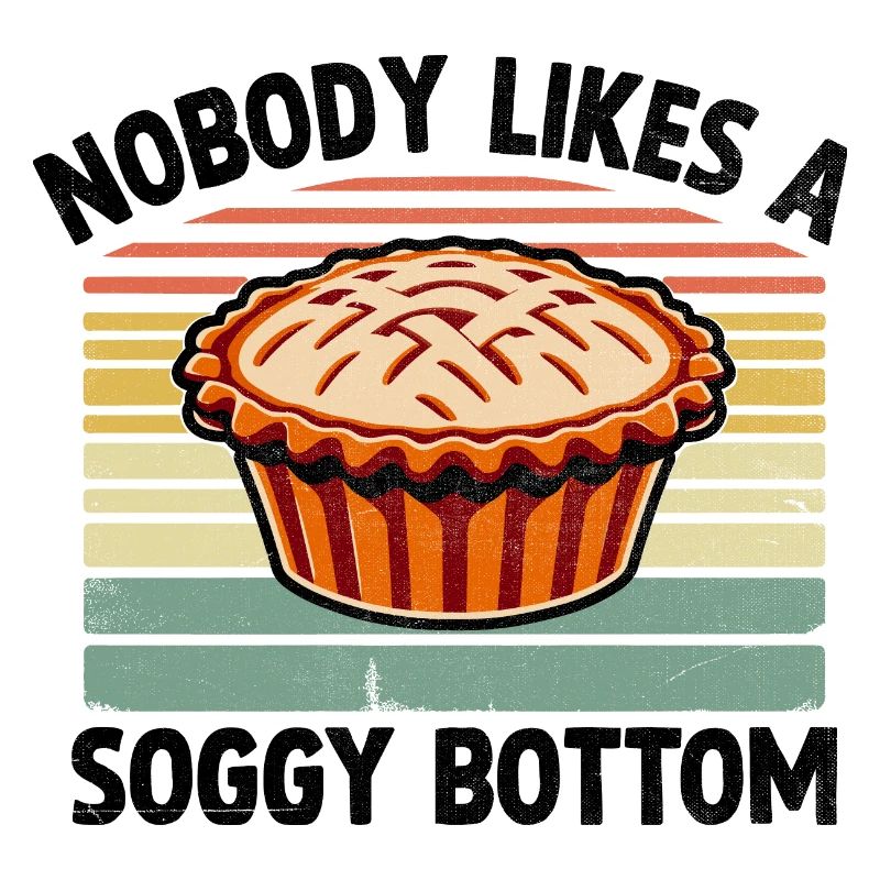 Nobody Likes A Soggy Bottom Pie Baking Bake Baker
