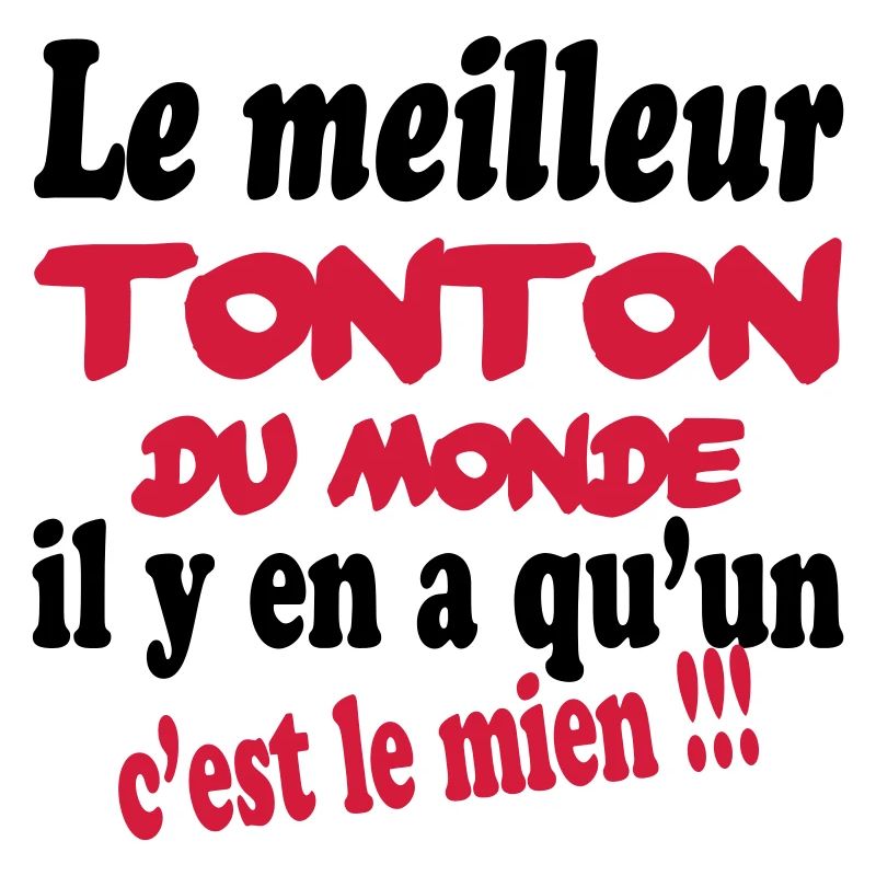 Le meilleur tonton du monde c'est le mien !!!