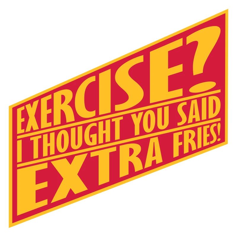 Exercise Extra Fries Quote