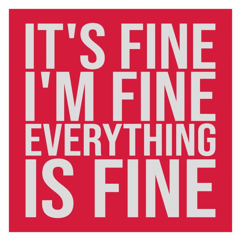 everything is fine Zitat