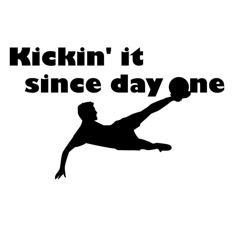 Kickin' it since day one