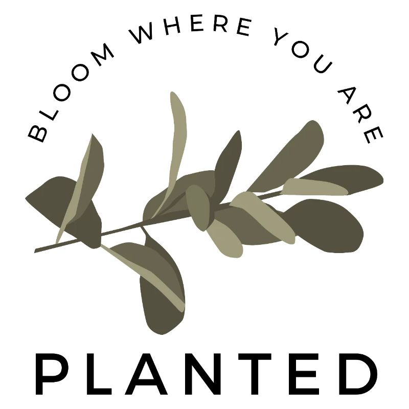 bloom where you are planted