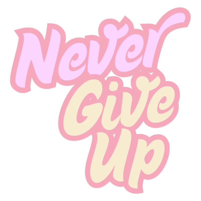 Never give up