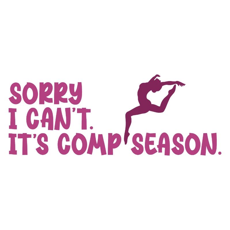 Sorry I Can't Comp Season Dancing