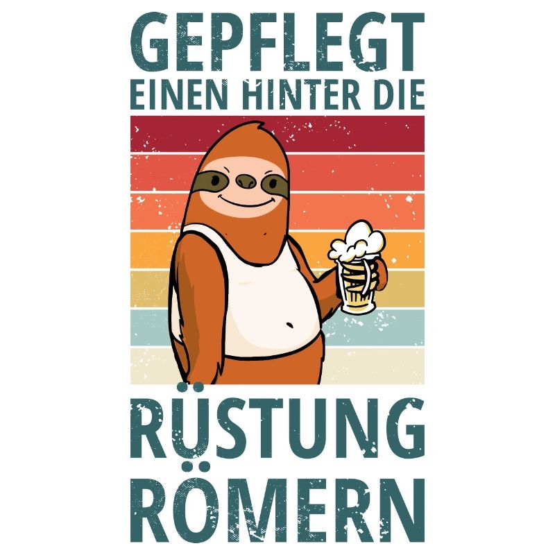 Faultier Spruch hinter die Rüstung Römern Bier