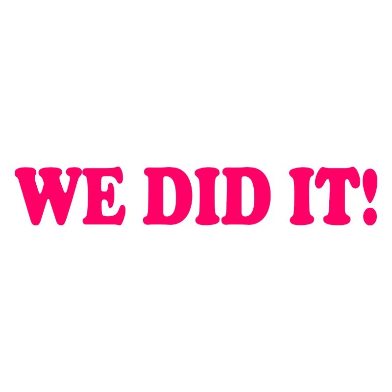 We did it